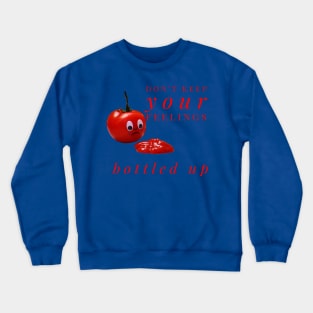 Don't Keep Your Feelings Bottled Up - Tomato Crying Over Ketchup Crewneck Sweatshirt